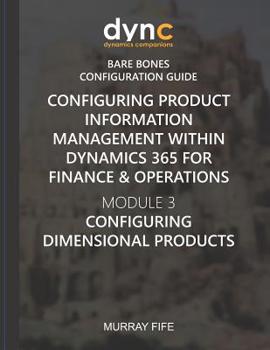Paperback Configuring Product Information Management within Dynamics 365 for Finance & Operations: Module 3: Configuring Dimensional Products Book