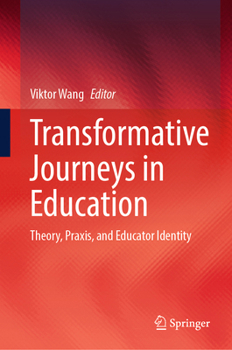 Transformative Journeys in Education: Theory, Praxis, and Educator Identity