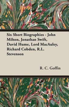 Six Short Biographies - John Milton, Jonathan Swift, David Hume, Lord Macauley, Richard Cobden, R.L. Stevenson