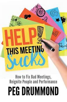 Paperback Help! This Meeting Sucks: How to Fix Bad Meetings and Reignite People and Performance Book