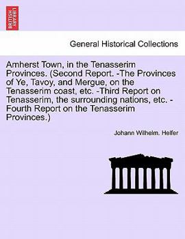 Paperback Amherst Town, in the Tenasserim Provinces. (Second Report. -The Provinces of Ye, Tavoy, and Mergue, on the Tenasserim Coast, Etc. -Third Report on Ten Book
