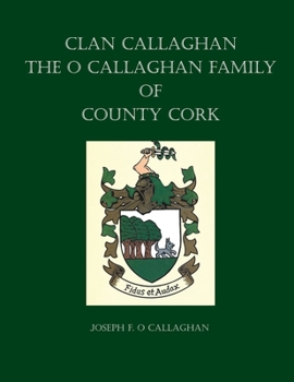 Paperback Clan Callaghan: The O Callaghan Family of County Cork, A History Book