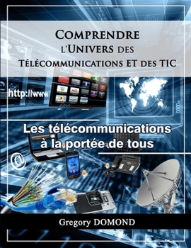 Paperback Comprendre l'Univers des Telecommunications/TIC: Les Telecommunications à la portée de tous [French] Book