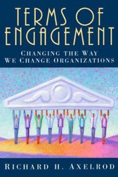 Hardcover Terms of Engagement: Changing the Way We Change Organizations Book