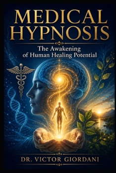 Medical Hypnosis: The Awakening of Human Healing Potential