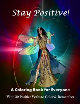 Paperback Stay Positive!: A Coloring Book for Everyone with 30 Positive Verbs to Color & Remember Book