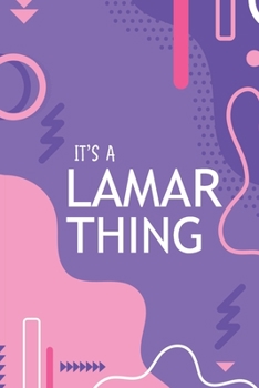 IT'S A LAMAR THING: YOU WOULDN'T UNDERSTAND Notebook, 120 Pages, 6x9, Soft Cover, Glossy Finish.