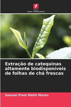 Paperback Extração de catequinas altamente biodisponíveis de folhas de chá frescas [Portuguese] Book