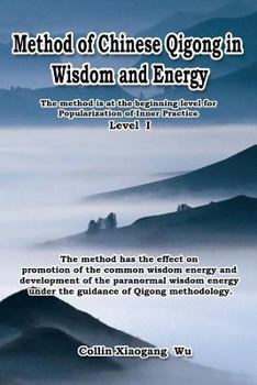 Method of Chinese Qigong in Wisdom and Energy: The method at the beginning level for Qigong Popularization (Revised Edition)