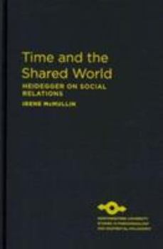 Hardcover Time and the Shared World: Heidegger on Social Relations Book
