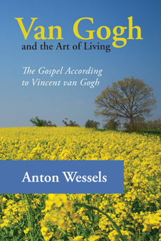 Paperback Van Gogh and the Art of Living: The Gospel According to Vincent Van Gogh Book