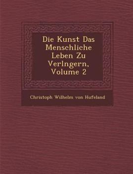 Paperback Die Kunst Das Menschliche Leben Zu Verl Ngern, Volume 2 [German] Book