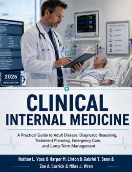 Clinical Internal Medicine: A Practical Guide to Adult Disease, Diagnostic Reasoning, Treatment Planning, Emergency Care, and Long-Term Management