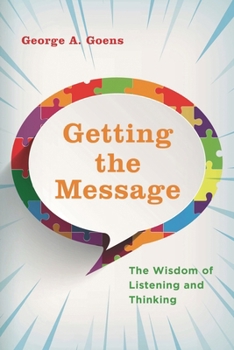 Hardcover Getting the Message: The Wisdom of Listening and Thinking Book