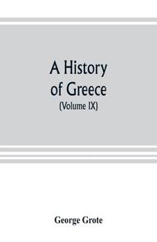 Paperback A history of Greece; from the earliest period to the close of the generation contemporary with Alexander the Great (Volume IX) Book