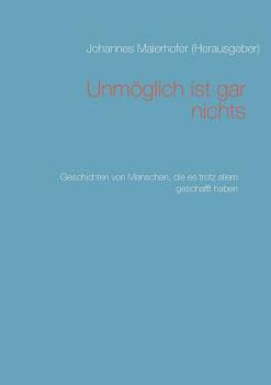Paperback Unmöglich ist gar nichts: Geschichten von Menschen, die es trotz allem geschafft haben [German] Book