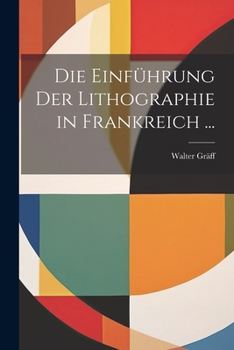 Paperback Die Einführung Der Lithographie in Frankreich ... [German] Book