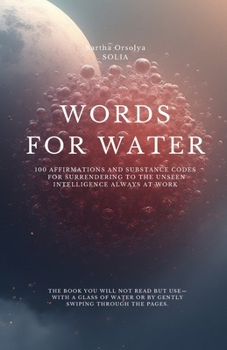 Paperback Words for Water - Surrendering to the Unseen Intelligence Always at Work: 100 affirmations and Substance Codes Book