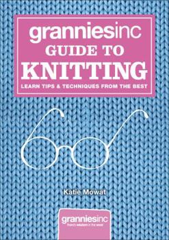 Hardcover Grannies, Inc. Guide to Knitting: Learn Tips & Techniques from the Best Book