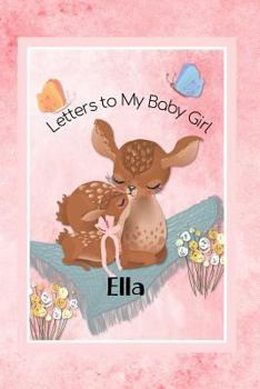 Paperback Ella Letters to My Baby Girl: Personalized Baby Journal Book