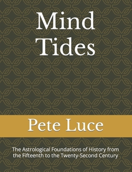 Paperback Mind Tides: The Astrological Foundations of History from the Fifteenth to the Twenty-Second Century Book
