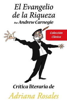 El Evangelio de la Riqueza Por Andrew Carnegie: Cr�tica literaria de Adriana Rosales