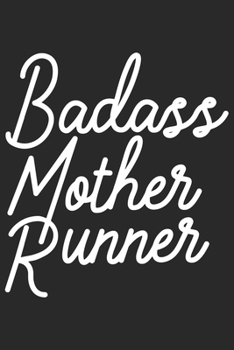 Badass mother runner: Daily planner journal for mother/stepmother, Paperback Book With Prompts About What I Love About Mom/ Mothers Day/Birthday Gifts From Son/Daughter for mom 6x9 100 pages