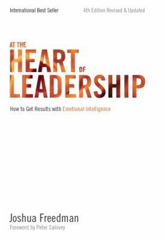 Paperback At the Heart of Leadership: How To Get Results with Emotional Intelligence (4th Edition, Revised & Updated) Book