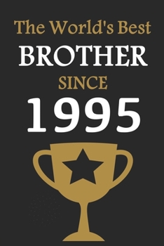 The World's Best BROTHER Since 1995: Notebook Birthday Gift Lined Notebook / Journal Gift, 120 Pages, 6x9, Soft Cover, Matte Finish