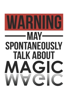 Paperback Warning May Spontaneously Talk About MAGIC Notebook MAGIC Lovers OBSESSION Notebook A beautiful: Lined Notebook / Journal Gift,, 120 Pages, 6 x 9 inch Book