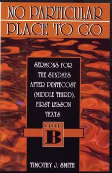 Paperback No Particular Place to Go: Sermons for the Sundays After Pentecost (Middle Third), First Lesson Texts: Cycle B Book