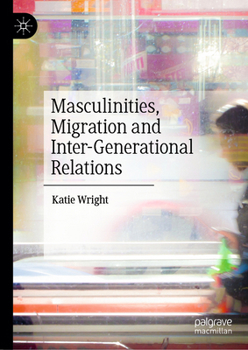 Hardcover Masculinities, Migration and Inter-Generational Relations Book