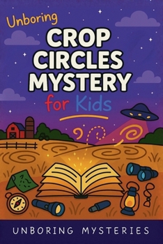 Unboring Crop Circles Mystery for Kids (Unsolved & Unexplained Mysteries for Kids)