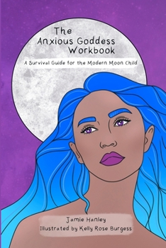 Paperback The Anxious Goddess Workbook: A Survival Guide for the Modern Moon Child Book