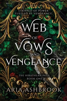 Web of Vows and Vengeance: A Dark Enemies To Lovers Fantasy Romance Novel (The Hirathean Path)