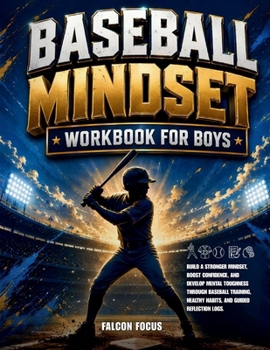 Paperback Baseball Mindset Workbook for Boys - Build Confidence, Mental Toughness, and a Strong Mind with Fun Baseball Workouts, Nutrition Tips, and Training Lo Book