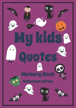 My Kid's Quotes Memory Book Halloween Edition: A Themed Journal for Parents to write down the cute and funny things their children said | Funny Gift ... moments of kids| Keep Sake Journal|110p