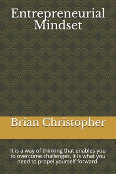 Paperback Entrepreneurial Mindset: It is a way of thinking that enables you to overcome challenges, it is what you need to propel yourself forward. Book