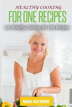 Paperback Healthy Cooking For One Recipes: 101 Healthy Cooking Dinner Recipes For Natural Weight Loss & Clean Eating Book