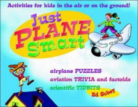 Paperback Just Plane Smart! Activities for Kids in the Air and on the Ground Book