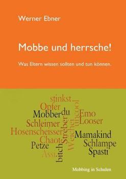 Paperback Mobbe und herrsche!: Was Eltern wissen sollten und tun können. [German] Book