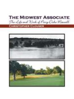 Paperback The Midwest Associate: The Life and Work of Perry Duke Maxwell Book