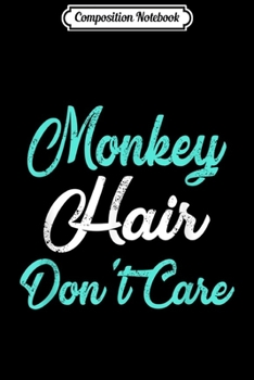 Composition Notebook: MONKEY Hair Don't Care MONKEY  Journal/Notebook Blank Lined Ruled 6x9 100 Pages