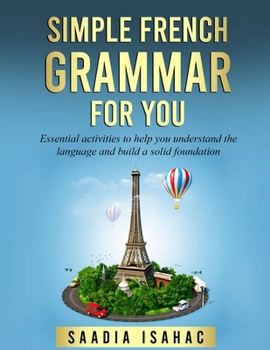 Paperback Simple French Grammar For You: Essential activities to help you understand the language and build a solid foundation [French] Book