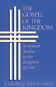 Paperback The Gospel of the Kingdom: Scriptural Studies in the Kingdom of God Book