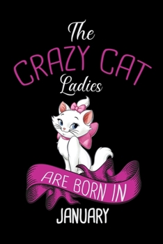 Paperback The Crazy Cat Ladies Are Born in January: Cat College Ruled Notebook, Lined Blank Journal Notebook, 6 x 9, 100 Pages, Cat College Ruled Notebook Noteb Book