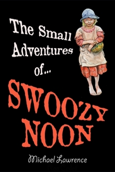 Paperback The Small Adventures of Swoozy Noon Book