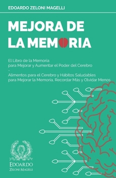 Mejora de la Memoria: El Libro de la Memoria para Mejorar y Aumentar el Poder del Cerebro - Alimentos para el Cerebro y Hábitos Saludables para ... Menos (Upgrade Your Memory) (Spanish Edition)
