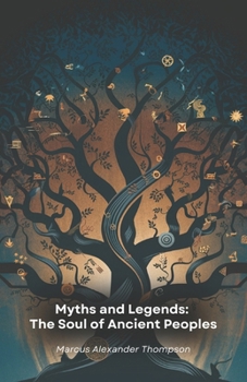 Paperback Myths and Legends: The Soul of Ancient Peoples: A journey through millennial stories that shaped cultures and traditions of lost civilisations Book