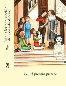 Paperback Iul e la lezione speciale di Leonardo da Vinci: Iul, il piccolo pittore [Italian] Book